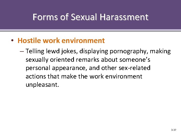 Forms of Sexual Harassment • Hostile work environment – Telling lewd jokes, displaying pornography,