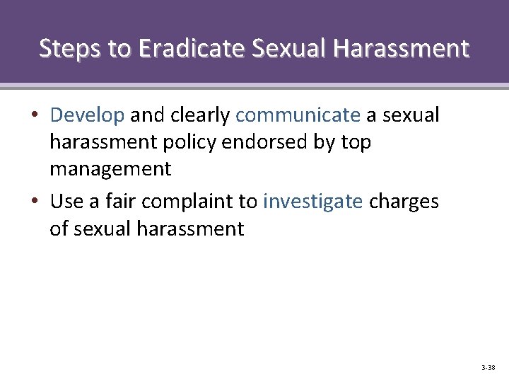 Steps to Eradicate Sexual Harassment • Develop and clearly communicate a sexual harassment policy