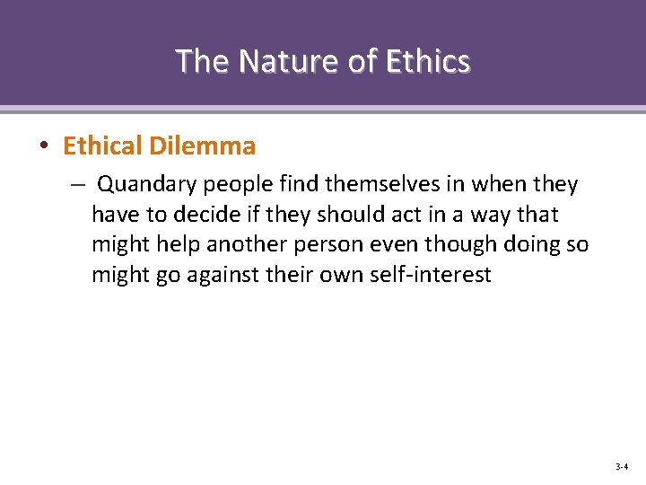 The Nature of Ethics • Ethical Dilemma – Quandary people find themselves in when