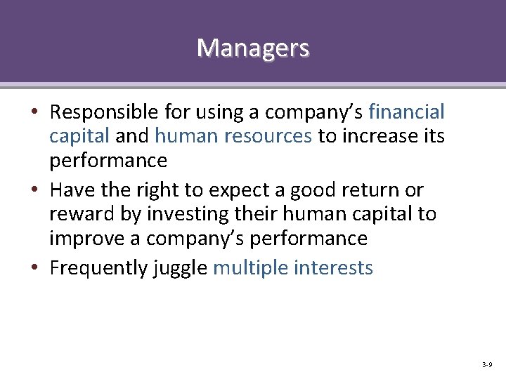 Managers • Responsible for using a company’s financial capital and human resources to increase