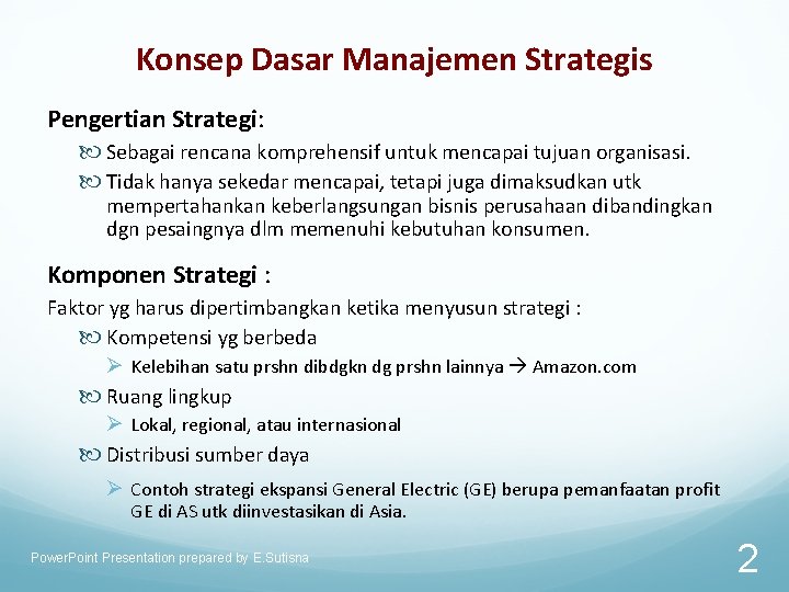 Konsep Dasar Manajemen Strategis Pengertian Strategi: Sebagai rencana komprehensif untuk mencapai tujuan organisasi. Tidak