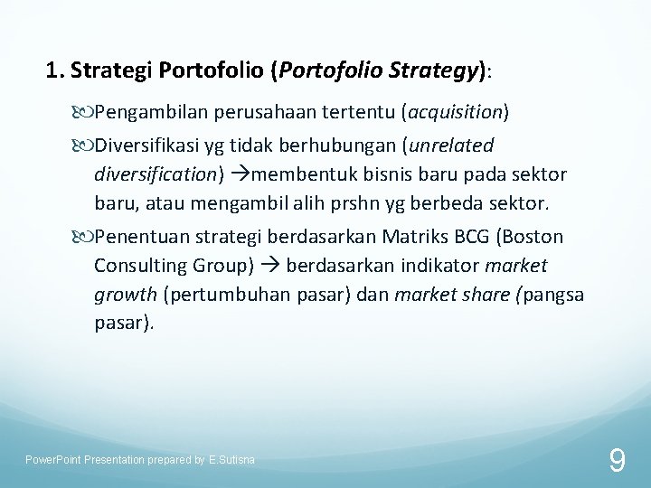 1. Strategi Portofolio (Portofolio Strategy): Pengambilan perusahaan tertentu (acquisition) Diversifikasi yg tidak berhubungan (unrelated