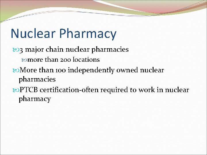 Nuclear Pharmacy 3 major chain nuclear pharmacies more than 200 locations More than 100