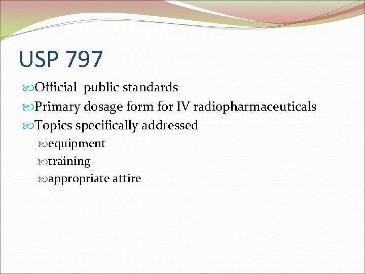 USP 797 Official public standards Primary dosage form for IV radiopharmaceuticals Topics specifically addressed