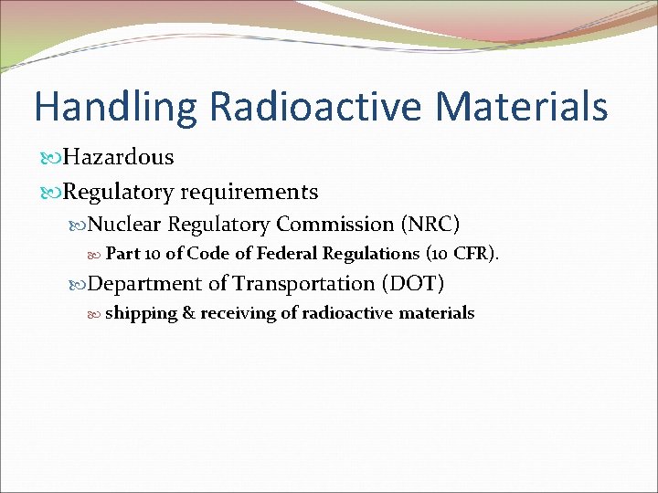 Handling Radioactive Materials Hazardous Regulatory requirements Nuclear Regulatory Commission (NRC) Part 10 of Code
