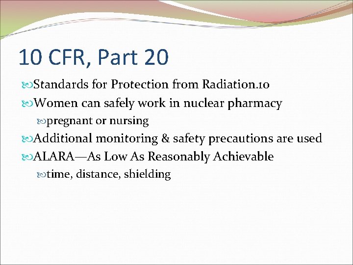 10 CFR, Part 20 Standards for Protection from Radiation. 10 Women can safely work