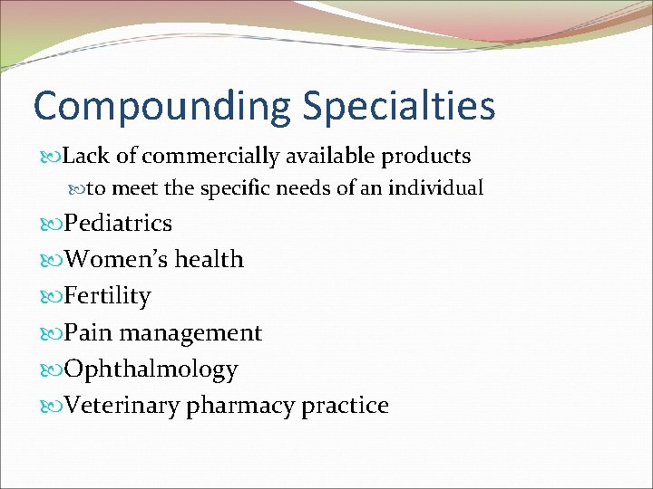 Compounding Specialties Lack of commercially available products to meet the specific needs of an