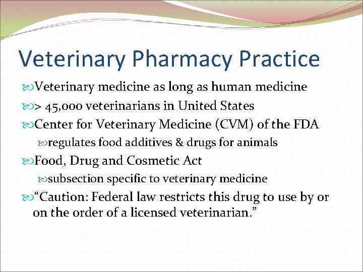 Veterinary Pharmacy Practice Veterinary medicine as long as human medicine > 45, 000 veterinarians