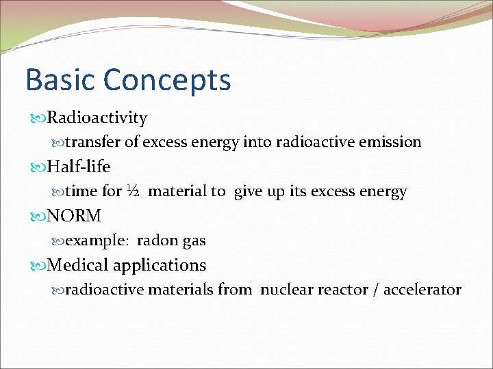 Basic Concepts Radioactivity transfer of excess energy into radioactive emission Half-life time for ½