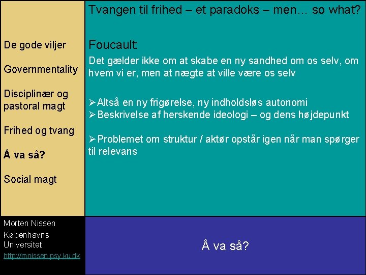 Tvangen til frihed – et paradoks – men… so what? De gode viljer Foucault: