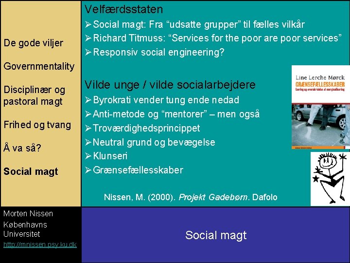 Velfærdsstaten De gode viljer ØSocial magt: Fra “udsatte grupper” til fælles vilkår ØRichard Titmuss: