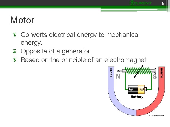 8 Motor Converts electrical energy to mechanical energy. Opposite of a generator. Based on