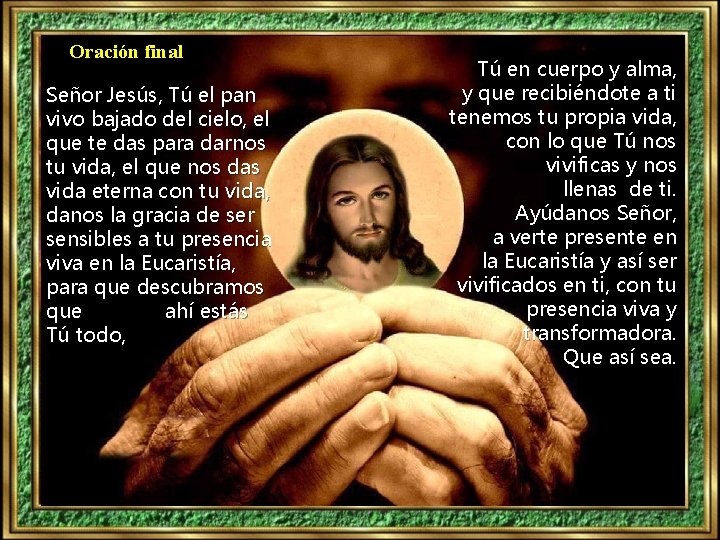 Oración final Señor Jesús, Tú el pan vivo bajado del cielo, el que te