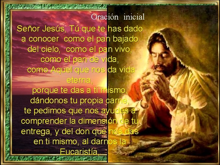Oración inicial Señor Jesús, Tú que te has dado a conocer como el pan Oración inicial Señor Jesús, Tú que te has dado a conocer como el pan