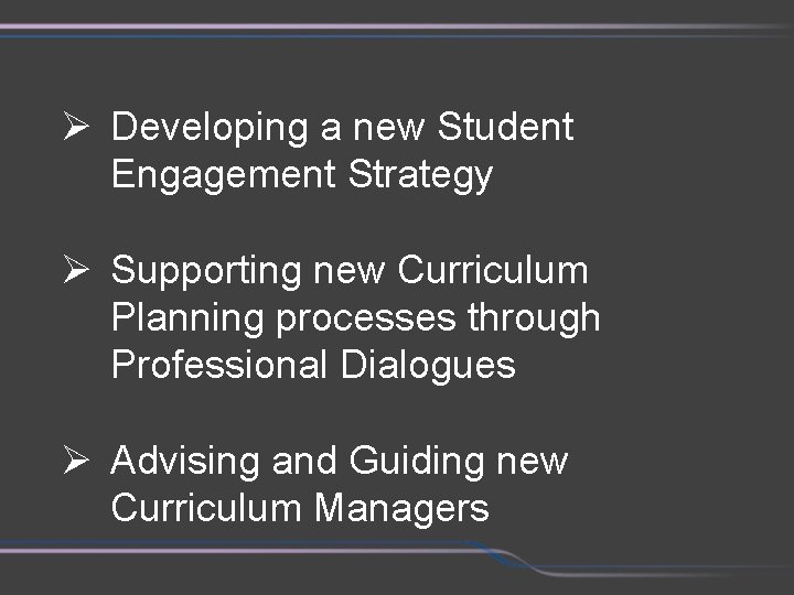 Ø Developing a new Student Engagement Strategy Ø Supporting new Curriculum Planning processes through