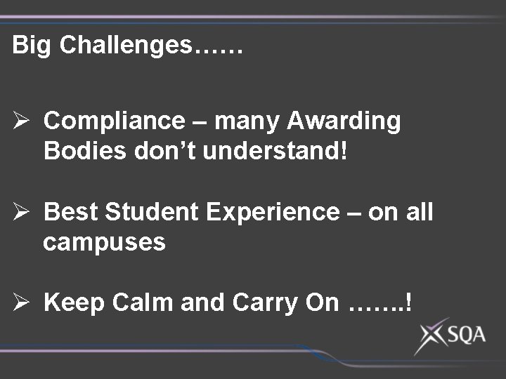 Big Challenges…… Ø Compliance – many Awarding Bodies don’t understand! Ø Best Student Experience