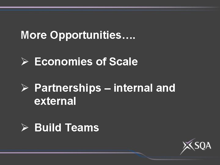 More Opportunities…. Ø Economies of Scale Ø Partnerships – internal and external Ø Build