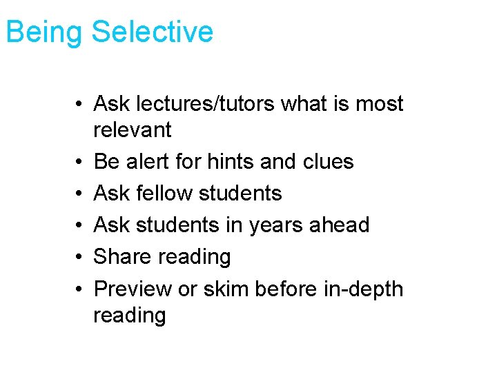 Being Selective • Ask lectures/tutors what is most relevant • Be alert for hints