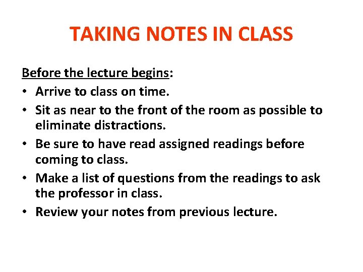 TAKING NOTES IN CLASS Before the lecture begins: • Arrive to class on time.