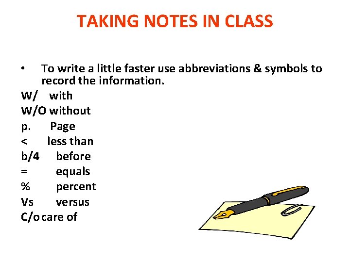 TAKING NOTES IN CLASS To write a little faster use abbreviations & symbols to