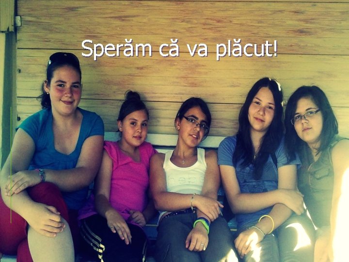 Sperăm că va plăcut! 