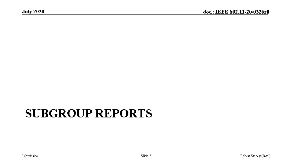 July 2020 doc. : IEEE 802. 11 -20/0326 r 0 SUBGROUP REPORTS Submission Slide