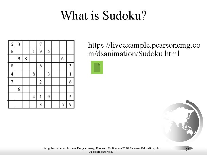 What is Sudoku? https: //liveexample. pearsoncmg. co m/dsanimation/Sudoku. html Liang, Introduction to Java Programming,