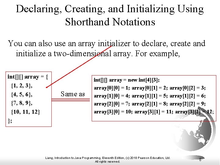 Declaring, Creating, and Initializing Using Shorthand Notations You can also use an array initializer