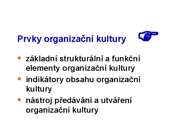 Prvky organizační kultury § základní strukturální a funkční elementy organizační kultury § indikátory obsahu