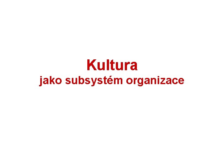 Kultura jako subsystém organizace 