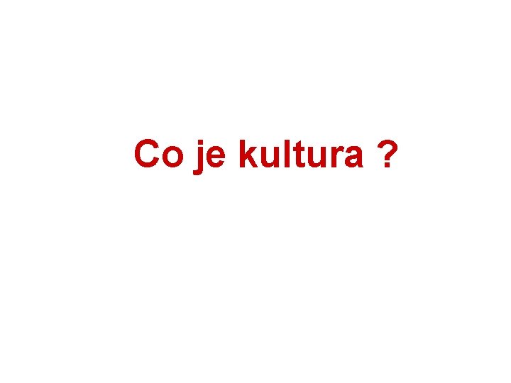 Co je kultura ? 