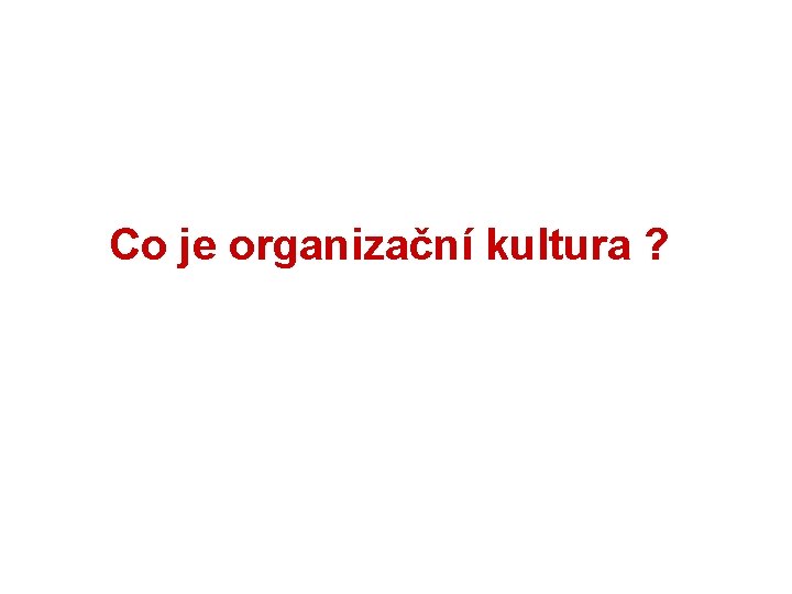 Co je organizační kultura ? 