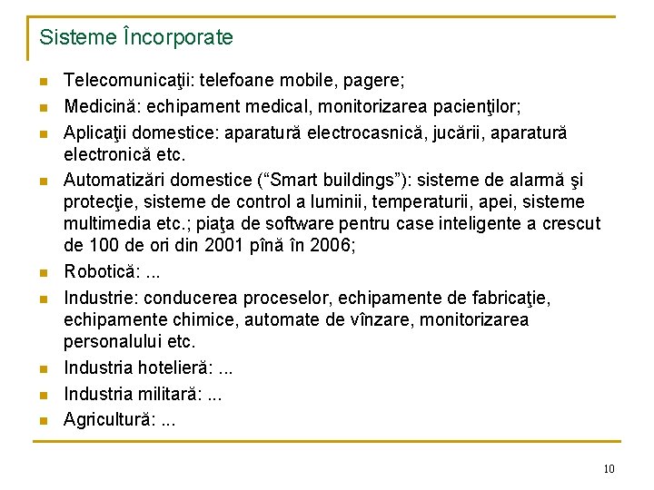 Sisteme Încorporate n n n n n Telecomunicaţii: telefoane mobile, pagere; Medicină: echipament medical,