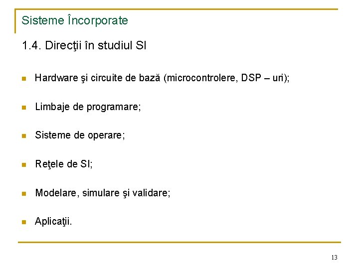 Sisteme Încorporate 1. 4. Direcţii în studiul SI n Hardware şi circuite de bază