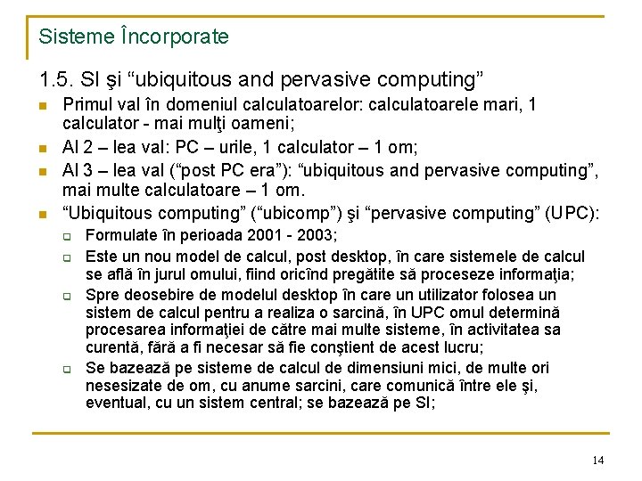 Sisteme Încorporate 1. 5. SI şi “ubiquitous and pervasive computing” n n Primul val