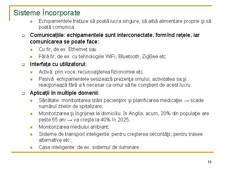 Sisteme Încorporate n q Comunicaţiile: echipamentele sunt interconectate, formînd reţele, iar comunicarea se poate