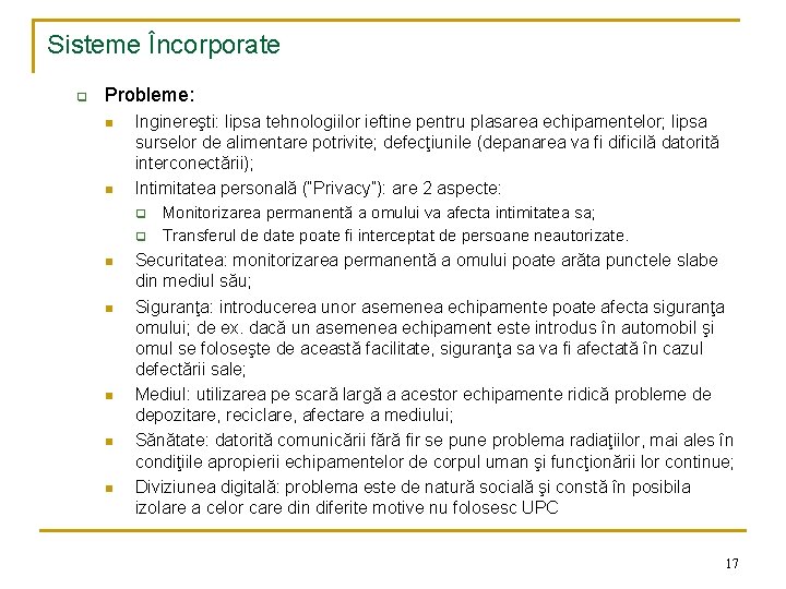 Sisteme Încorporate q Probleme: n n Inginereşti: lipsa tehnologiilor ieftine pentru plasarea echipamentelor; lipsa