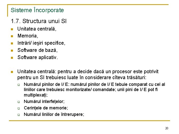 Sisteme Încorporate 1. 7. Structura unui SI n n n Unitatea centrală, Memoria, Intrări/