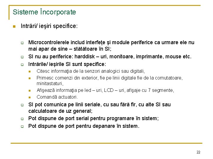 Sisteme Încorporate n Intrări/ ieşiri specifice: q q q Microcontrolerele includ interfeţe şi module