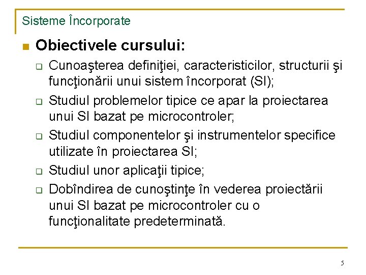 Sisteme Încorporate n Obiectivele cursului: q q q Cunoaşterea definiţiei, caracteristicilor, structurii şi funcţionării