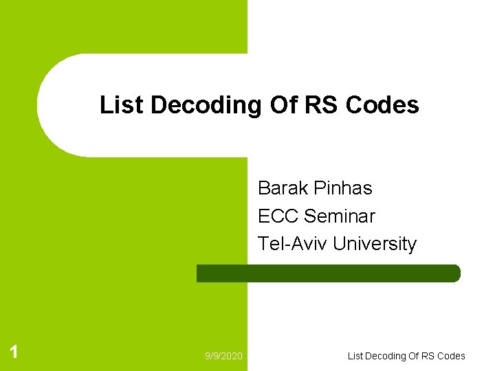List Decoding Of RS Codes Barak Pinhas ECC Seminar Tel-Aviv University 1 9/9/2020 List