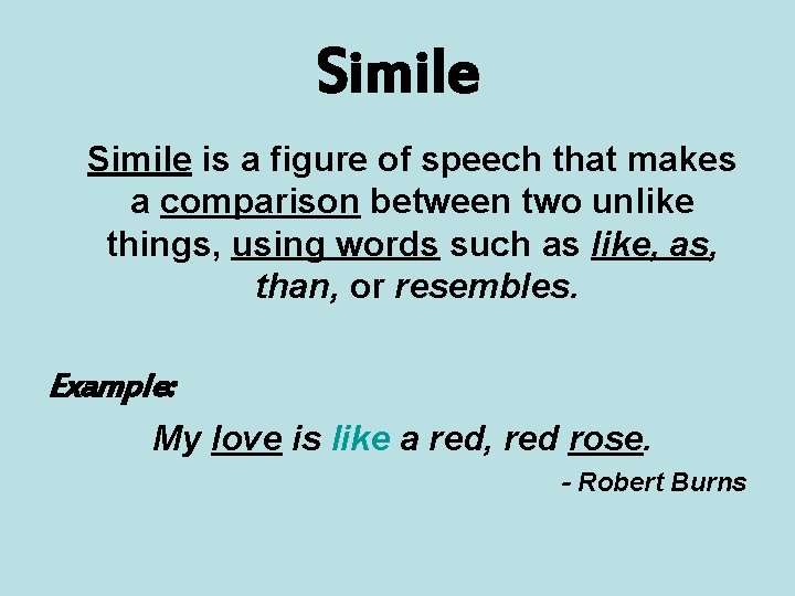 Simile is a figure of speech that makes a comparison between two unlike things,
