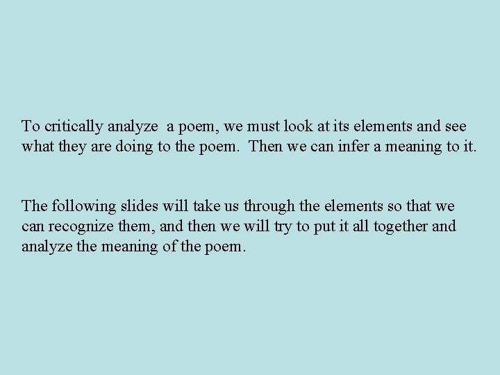 To critically analyze a poem, we must look at its elements and see what