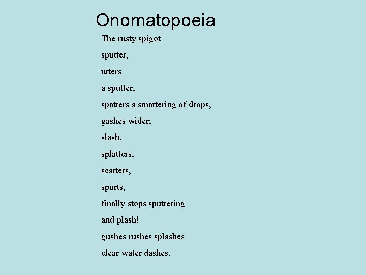 Onomatopoeia The rusty spigot sputter, utters a sputter, spatters a smattering of drops, gashes