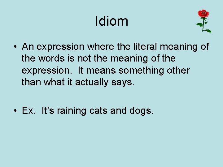 Idiom • An expression where the literal meaning of the words is not the