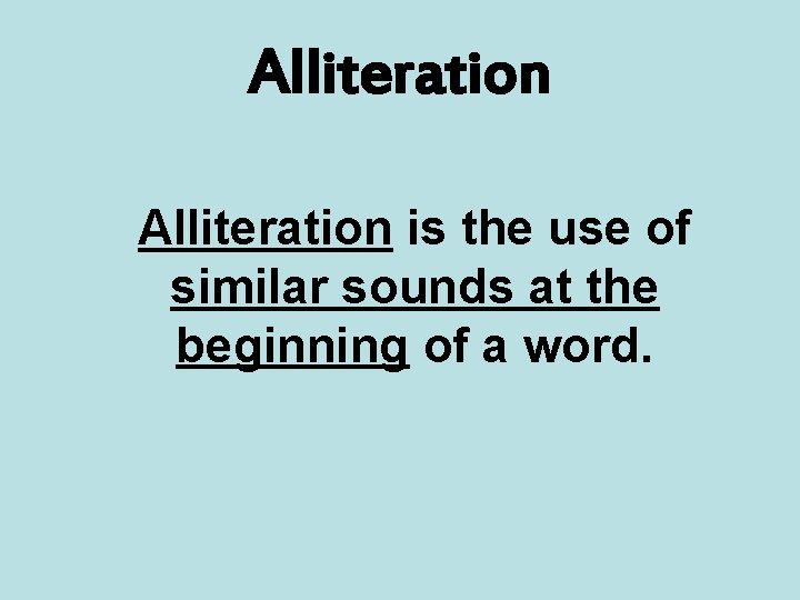 Alliteration is the use of similar sounds at the beginning of a word. 