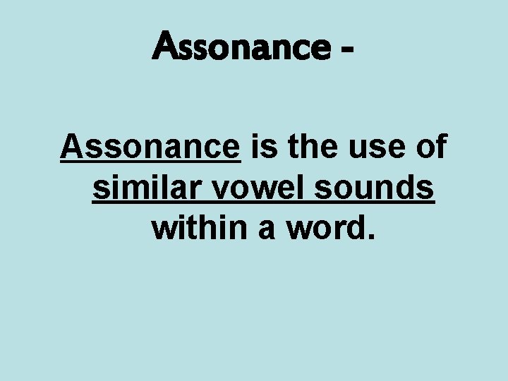 Assonance is the use of similar vowel sounds within a word. 