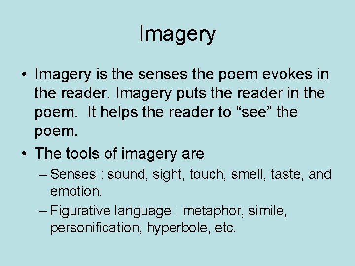 Imagery • Imagery is the senses the poem evokes in the reader. Imagery puts