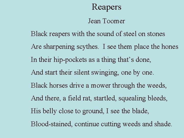 Reapers Jean Toomer Black reapers with the sound of steel on stones Are sharpening