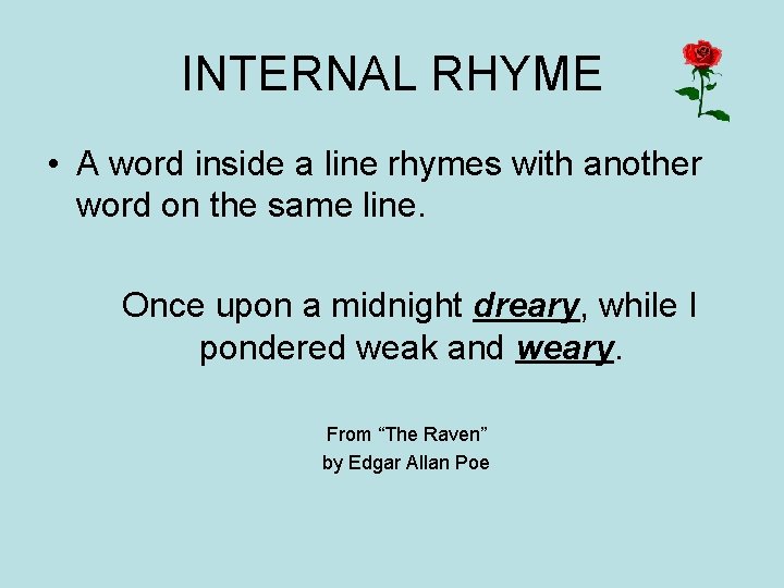 INTERNAL RHYME • A word inside a line rhymes with another word on the